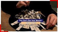 'You Can't Eat your Money', can you?!