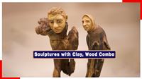 Sculptures with clay, wood combo